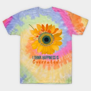 I think Happiness is overrated (sunflower) T-Shirt